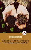 Gardening Without Irrigation: Or Without Much, Anyway (eBook, ePUB) Gardening Without Irrigation: Or Without Much, Anyway (eBook, ePUB)