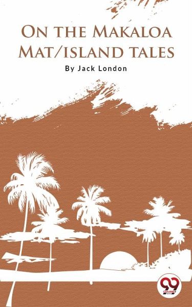 On The Makaloa Mat/Island Tales (eBook, ePUB) On The Makaloa Mat/Island Tales (eBook, ePUB)