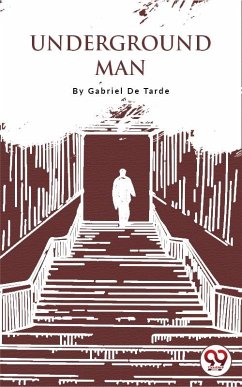 Underground Man (eBook, ePUB) - Tarde, Gabriel De