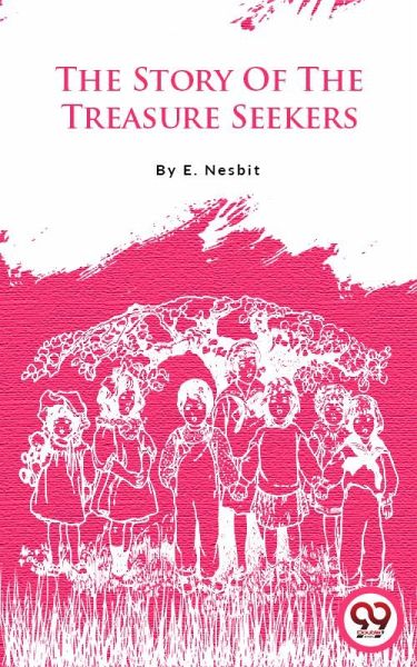 The Story Of The Treasure Seekers (eBook, ePUB) The Story Of The Treasure Seekers (eBook, ePUB)