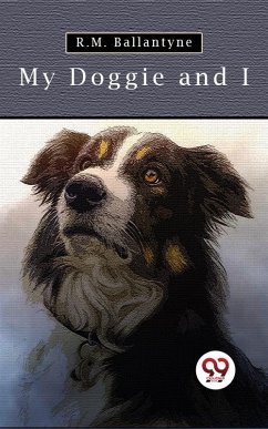 My Doggie And I (eBook, ePUB) - Ballantyne, R. M.