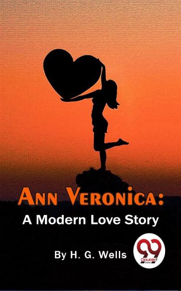 Ann Veronica: A Modern Love Story (eBook, ePUB) Ann Veronica: A Modern Love Story (eBook, ePUB)