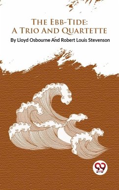 The Ebb-Tide : A Trio And Quartette (eBook, ePUB) - Stevenson, Lloyd Osbourne and Robert Louis