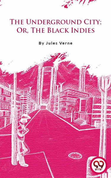 The Underground City; Or, The Black Indies (eBook, ePUB) The Underground City; Or, The Black Indies (eBook, ePUB)