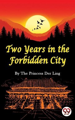 Two Years In the Forbidden City (eBook, ePUB) - Ling, The Princess Der