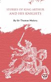 Stories Of King Arthur And His Knights (eBook, ePUB)