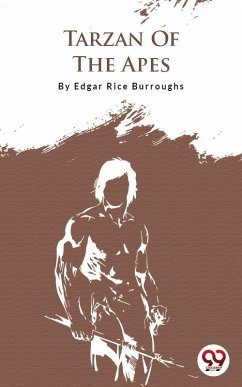 Tarzan Of The Apes (eBook, ePUB) - Burroughs, Edgar Rice