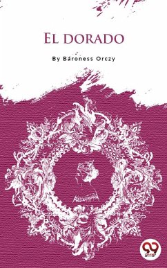 El Dorado (eBook, ePUB) - Orczy, Baroness