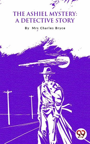 The Ashiel Mystery: A Detective Story (eBook, ePUB) The Ashiel Mystery: A Detective Story (eBook, ePUB)