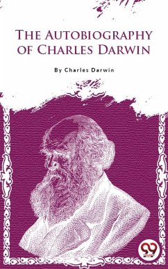 The Autobiography Of Charles Darwin (eBook, ePUB) - Darwin, Charles