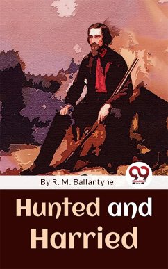 Hunted And Harried (eBook, ePUB) - Ballantyne, R. M.