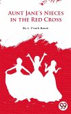 Aunt Jane'S Nieces In The Red Cross (eBook, ePUB)