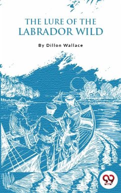 The Lure Of The Labrador Wild (eBook, ePUB) - Wallace, Dillon