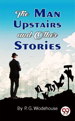 The Man Upstairs and Other Stories (eBook, ePUB) - Wodehouse, P. G.