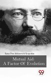 Mutual Aid: A Factor Of Evolution (eBook, ePUB) Mutual Aid: A Factor Of Evolution (eBook, ePUB)