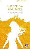 The Yellow Wallpaper (eBook, ePUB) The Yellow Wallpaper (eBook, ePUB)