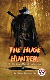 The Huge Hunter ;Or, The Steam Man Of The Prairies (eBook, ePUB)