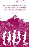 The Wouldbegoods Being The Further Adventures Of The Treasure Seekers (eBook, ePUB)