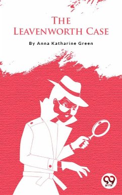 The Leavenworth Case (eBook, ePUB) - Green, Anna Katharine