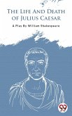 The Life And Death Of Julius Caesar (eBook, ePUB)