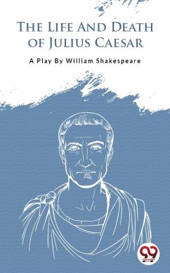 The Life And Death Of Julius Caesar (eBook, ePUB) - Shakespeare, William