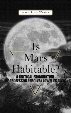 Is Mars Habitable? A Critical Examination Of Professor Percival Lowell'S Book (eBook, ePUB) - Wallace, Alfred Russel