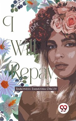 I Will Repay (eBook, ePUB) - Orczy, Baroness