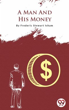 A Man And His Money (eBook, ePUB) - Isham, Frederic Stewart