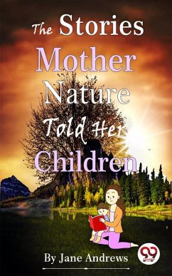 The Stories Mother Nature Told Her Children (eBook, ePUB) - Andrews, Jane