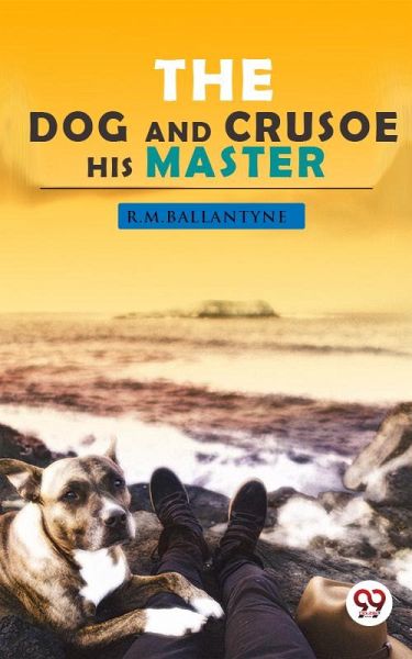 The Dog Crusoe and his Master (eBook, ePUB) The Dog Crusoe and his Master (eBook, ePUB)