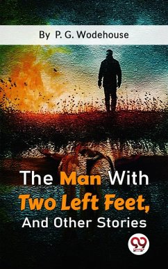 The Man With Two Left Feet, And Other Stories (eBook, ePUB) - Wodehouse, P. G.