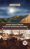 Among Malay Pirates : A Tale Of Adventure And Peril (eBook, ePUB)