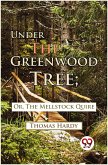 Under The Greenwood Tree; Or, The Mellstock Quire (eBook, ePUB)