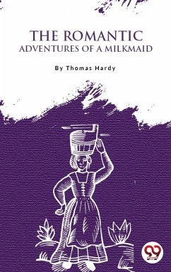 The Romantic Adventures Of A Milkmaid (eBook, ePUB) - Hardy, Thomas