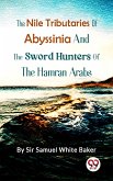 The Nile Tributaries Of Abyssinia, And The Sword Hunters Of The Hamran Arabs (eBook, ePUB)
