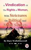 A Vindication of the Rights of Woman,With Strictures On Political And Moral Subjects (eBook, ePUB)