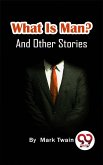 What Is Man? And Other Stories (eBook, ePUB)