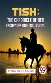Tish: The Chronicle Of Her Escapades And Excursions (eBook, ePUB)