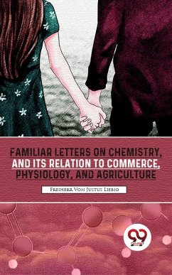 Cover Familiar Letters On Chemistry, And Its Relation To Commerce, Physiology, And Agriculture (eBook, ePUB)
