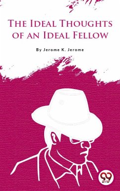 The Idle Thoughts Of An Idle Fellow (eBook, ePUB) - Jerome, Jerome K.