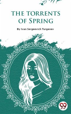 The Torrents Of Spring (eBook, ePUB) - Turgenev, Ivan Sergeevich