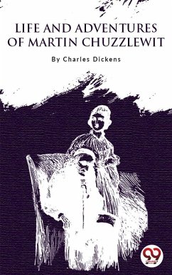 Life and Adventures of Martin Chuzzlewit (eBook, ePUB) - Dickens, Charles