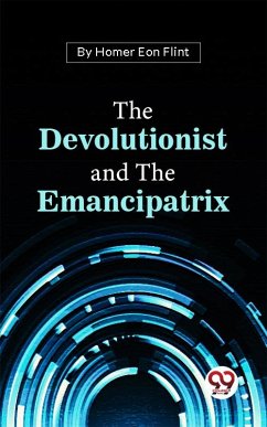The Devolutionist And The Emancipatrix (eBook, ePUB) - Flint, Homer Eon
