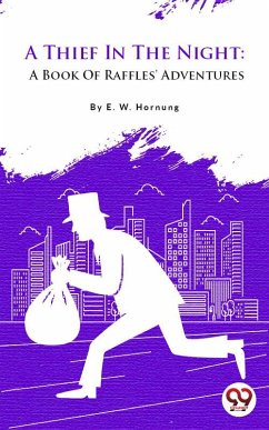A Thief In The Night: A Book Of Raffles' Adventures (eBook, ePUB) - Hornung, E. W.
