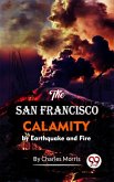 The San Francisco Calamity By Earthquake And Fire (eBook, ePUB)