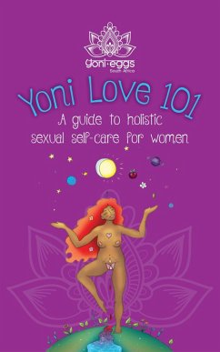 Yoni Love 101: A Guide to Holistic Sexual Self-Care for Women (eBook, ePUB) - Terblanche, Juliet