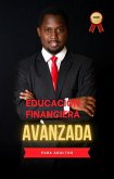 Educacion Financiera Avanzada: para adultos 2023, adquiere la información adecuada para que tus pasos sean seguros financieramente (eBook, ePUB)