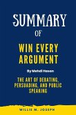 Summary of Win Every Argument By Mehdi Hasan:The Art of Debating, Persuading, and Public Speaking (eBook, ePUB)