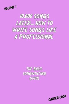 The Basic Songwriting Guide (10,000 Songs Later... How to Write Songs Like a Professional, #1) (eBook, ePUB) - Cook, Carter