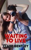 Waiting To Live (The Waiting Duo, #1) (eBook, ePUB) Waiting To Live (The Waiting Duo, #1) (eBook, ePUB)